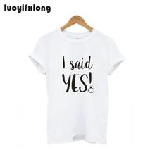 Luoyifxiong I Said Yes Bride Funny T Shirts Wedding Wifey Married Tee Shirt Femme Honeymoon Cute Ring Graphic T Shirt Women Tops 2024 - buy cheap