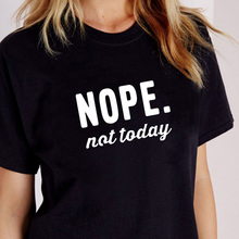 Women T-Shirt Nope Not Today Print T-Shirt Summer Short Sleeve Femme Tops Tee Casual Femlae O-Neck Ladies Tops Tee Clothes 2024 - buy cheap