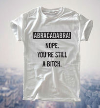 ABRACADABRA NOPE STILL BITCH Print Women T shirt Funny Cotton Casual Shirt For Lady Gray White Top Tee Hipster ZT2-301 2024 - buy cheap