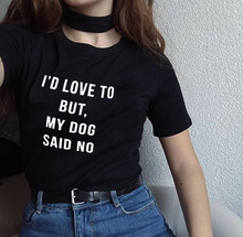 I'd Love To But My Dog Said No Funny Dog Mom Shirt Summer Fashion Tumblr Shirt with Saying Dog Lover Shirt Kawaii T Shirts 2024 - buy cheap