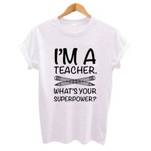 I'M TEACHER WHAT'S YOUR SUPERPOWER? Letter Print Funny Women t shirt Casual White Short Sleeve O Neck Tops Tees 2024 - buy cheap
