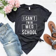 I Can't I'm In Med School Women tshirt Casual Cotton Hipster Funny t-shirt Gift For Lady Yong Girl Top Tee Drop Ship ZY-248 2024 - buy cheap