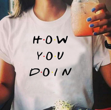 How You Doin Letter Print T Shirt Women Short Sleeve O Neck Loose Tshirt 2020 Summer Women Tee Shirt Tops Camisetas Mujer 2024 - buy cheap