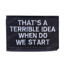 That's a Terrible Idea When Do We Start 3D Embroidery Patch Military Patches Tactical Emblem Appliques Embroidered Badges 2024 - buy cheap