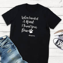 Womens Clothing T Shirt Funny T Shirts Cotton Tshirt When I Needed A Hand I Found Your Paw Dog Lover Plus Size T-shirt XS-3XL 2024 - buy cheap