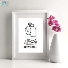 SPLSPL That's How i Roll!Canvas Print Painting Poster Funny Bathroom Wall Art Home Decoration Picture for Bathroom No Frame 2024 - buy cheap