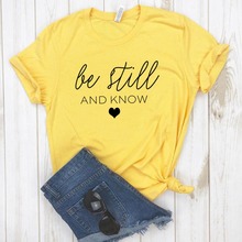 Be Still and Know Print Women tshirt Cotton Casual Funny t shirt For Lady Girl Top Tee Hipster Drop Ship NA-157 2024 - buy cheap