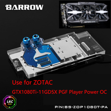BARROW Full Cover Graphics Card Block use for ZOTAC GTX1080Ti-11GD5X PGF Player Power OC 1070TI GPU Radiator RGB BS-ZOP1080T-PA 2024 - buy cheap