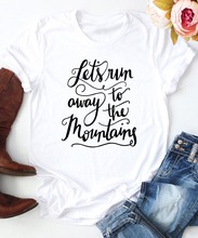 Женская футболка с надписью Let's Run Away To The Mountains, повседневная хлопковая Футболка с принтом гранж tumblr, футболки 2024 - купить недорого