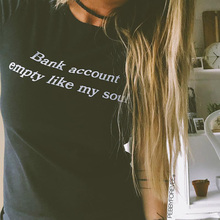 Bank Account Empty Like My Soul Tumblr Shirt Hipster Grunge Funny T Shirt Women Aesthetic Causal Summer T Shirt Casual Top Tees 2024 - buy cheap