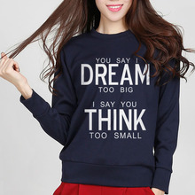 YOU SAY I DREAM TOO BIG I SAY YOU THINK TOO SMALL Women Funny Sweatshirt Hip Hop For Lady Casual Cotton Fleece Hoodies S-XXL 2024 - buy cheap