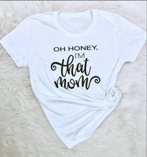 Футболка oh honey,i'm that mom, Повседневная футболка с забавными буквами, Модная белая рубашка, одежда для мам в стиле Харадзюку, подарок на день матери, топы для девочек 2024 - купить недорого