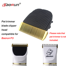 Professional Original Pet Dog Cat Horse Clipper Head Ceramic Hair Grooming Trimmer Blade Compatible For Baorun P3 1pcs/pack 2024 - buy cheap