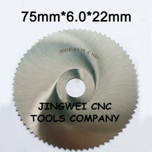 HSS circular slitting saw blade milling cutter 75mm out dia * 6.0mm thickness*22mm inner dia *standard teeth no. 2024 - buy cheap
