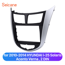 Seicane 2 Din Car Radio Frame for 2010 2011 2012 2013 2014 HYUNDAI i-25 Solaris Acento Verna Stereo Fascia Refitting Panel Kit 2024 - buy cheap