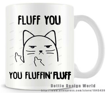 Fluff You You Fluffin Fluff  Rude cat Funny Novelty travel mug 11oz Ceramic white coffee milk tea mug cup Custom Christmas gifts 2024 - buy cheap