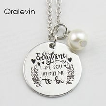 EVERYTHING I AM YOU HELPED ME TO BE Inspirational Stamped Hand Engraved Custom Pendant Necklace Gift Jewelry,10Pcs/Lot, #LN899 2024 - buy cheap