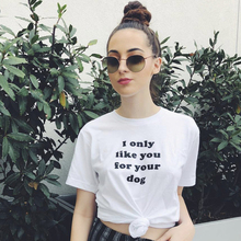 Eu só gosto de você para o seu cachorro t topos tumblr moda gráfico branco camiseta verão hipsters estilo rua roupas 2024 - compre barato