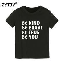 Be Kind Be Brave Be True Be You Kids tshirt Boy Girl t shirt For Children Toddler Clothes Funny Tumblr Top Tees Drop Ship CZ-11 2024 - buy cheap