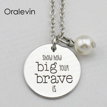 SHOW HOW BIG YOUR BRAVE IS Inspired Hand Stamped Engraved Custom Charm Pendant Necklace for Women Jewelry,10Pcs/Lot, #LN2146 2024 - buy cheap