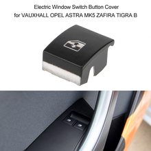 Electric Window Switch Button Cover for VAUXHALL OPEL ASTRA MK5 ZAFIRA TIGRA B 2024 - buy cheap