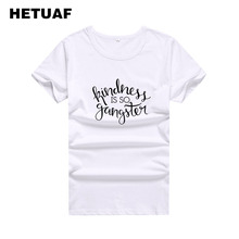 HETUAF-Camiseta de "Kindness Is So Gangster" para Mujer, ropa de calle para Mujer, Top de algodón, Camisetas informales para Mujer 2018 2024 - compra barato