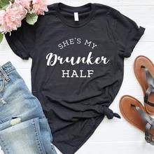 Camiseta "She's My Drunker" para mujer, camiseta Hipster informal de algodón, camiseta divertida para mujer, camiseta para chica, ZY-193 2024 - compra barato
