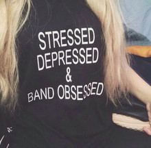 Stressed Depressed & Band Obsessed Print Women tshirt Casual Cotton Hipster Funny t shirts For Lady Top Tee Drop Ship B-275 2024 - buy cheap