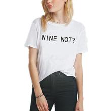 Fashion Wine Not ? Letter Print Funny Women Tshirt Short Sleeve Hipster Shirt Tee Shirt Femme Casual Harajuku T Shirt Women Tops 2024 - buy cheap