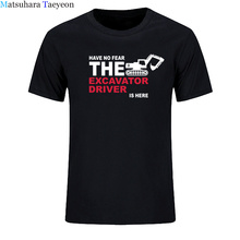 Have no fear EXCAVATOR DRIVER is here T Shirts Men Tops Fashion Funny Cotton Short Sleeve EXCAVATOR T-shirt Tee Brand 2024 - buy cheap