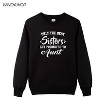 Only The Best Sister Get Promoted To Aunt Letters Print Hoodies Women Funny Mother's Day Gift Tops High Quality Sweatshirts 2024 - buy cheap