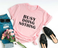 Sugarbaby Busy doing nothing Funny T Shirts With Sayings Hipster T shirt Tumblr Grunge Shirts Graphic Tee Instagram Women Tops 2024 - buy cheap