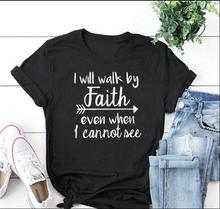 I Will Walk By Faith even when i can not see T-Shirt Casual Funny Christian Clothing Tee Religion Bible Slogan Tops Camisetas 2024 - buy cheap