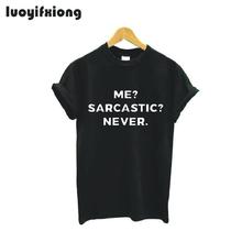 Luoyifxiong Hipster Me? Sarcastic? Never. Letter Printed T Shirt Women Tops 2021 Casual Tee Shirt Femme Harajuku Funny T Shirts 2024 - buy cheap