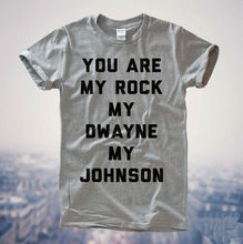 You Are My Rock My Dwayne My Johnson Women T shirt Funny Cotton Casual Shirt For Lady White Gray Top Tee Hipster BZ-322 2024 - buy cheap