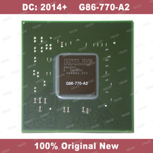 DC: 2012/2014 + 100% Original Novo G86-770-A2 G86 770 A2 Chipset BGA Frete Grátis Qualidade Superior 2024 - compre barato