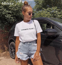 Slithice Summer T-shirts Women shirts tops short sleeve DRAMATIC PAUSE Funny Letter Printed tshirt Casual female t-shirt tees 2024 - buy cheap