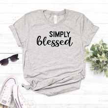 Simply Blessed Women tshirt Cotton Casual Funny t shirt For Lady Girl Top Tee Hipster Drop Ship NA-244 2024 - buy cheap