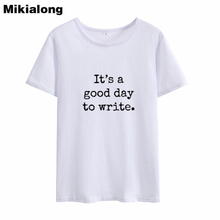 Mikialong It's A Good Day To Write Harajuku Tshirt Women 2018 Short Sleeve Loose Cotton Camiseta Feminina Casual T-shirt Women 2024 - buy cheap