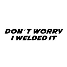 17*3.3CM DON'T WORRY I WELDED IT Funny Car Stickers Creative Vinyl Car Window Decal Accessories Black/Silver C9-0113 2024 - buy cheap