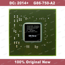 DC: 2012/2014 + 100% Original Novo G86-750-A2 G86 750 A2 Chipset BGA Frete Grátis Qualidade Superior 2024 - compre barato