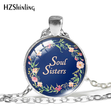 2019 New Soul Sisters Pendant Love Sister Qoute Necklace Hand Craft Jewelry Glass Dome Pendants HZ1 2024 - buy cheap