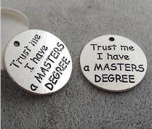High Quality 20 Pieces/Lot Diameter 25mm Letter Printed Trust Me I Have A Masters Degree Round Words Enducation Charm Pendant 2024 - buy cheap