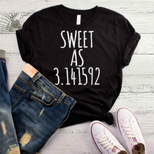 Sweet As 3,141592 женская футболка, хлопковая Повседневная забавная футболка, Женский Топ для молодых девушек, футболка высокого качества, Прямая поставка 2024 - купить недорого