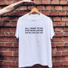 Short Sleeve Summer tee All I want to do is be more like me less like you T-Shirt Unisex Crewneck Casual Cotton Top tshirt tees 2024 - buy cheap