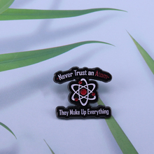 Never Trust an Atom, They Make Up Everything brooch Pin 2024 - buy cheap