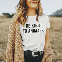 Be Kind To Animals Letter T Shirt Women Tops Graphic T-shirt Hipster Short Sleeve Shirt Tee Shirt Femme Vegan Women Tshirt 2024 - buy cheap