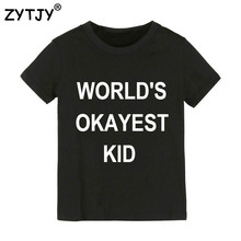 WORLD'S okayest kid Letters Print Kids tshirt Boy Girl shirt Children Toddler Clothes Funny Top Tees Z-65 2024 - buy cheap