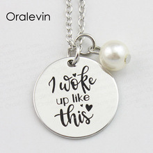 I WOKE UP LIKE THIS Inspirational Hand Stamped Engraved Accessories Charms Pendant Necklace Gift Jewelry,10Pcs/Lot, #LN835 2024 - buy cheap