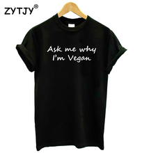 Me pergunte por que im letras veganas imprimir camiseta feminina algodão engraçado t camisa para senhora menina topo t hipster tumblr navio da gota HH-414 2024 - compre barato